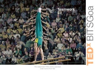 Teamwork




This independent TEDx event is operated
         under license from TED
 