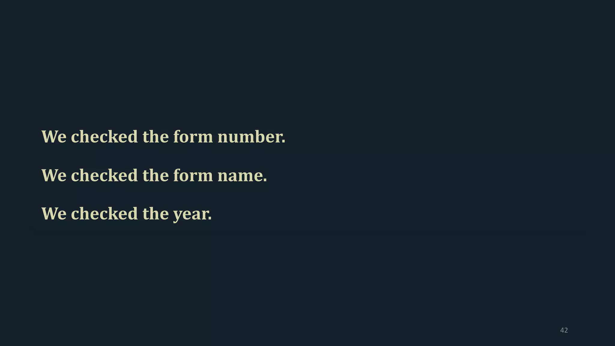 We checked the form number.
We checked the form name.
We checked the year.
42
 