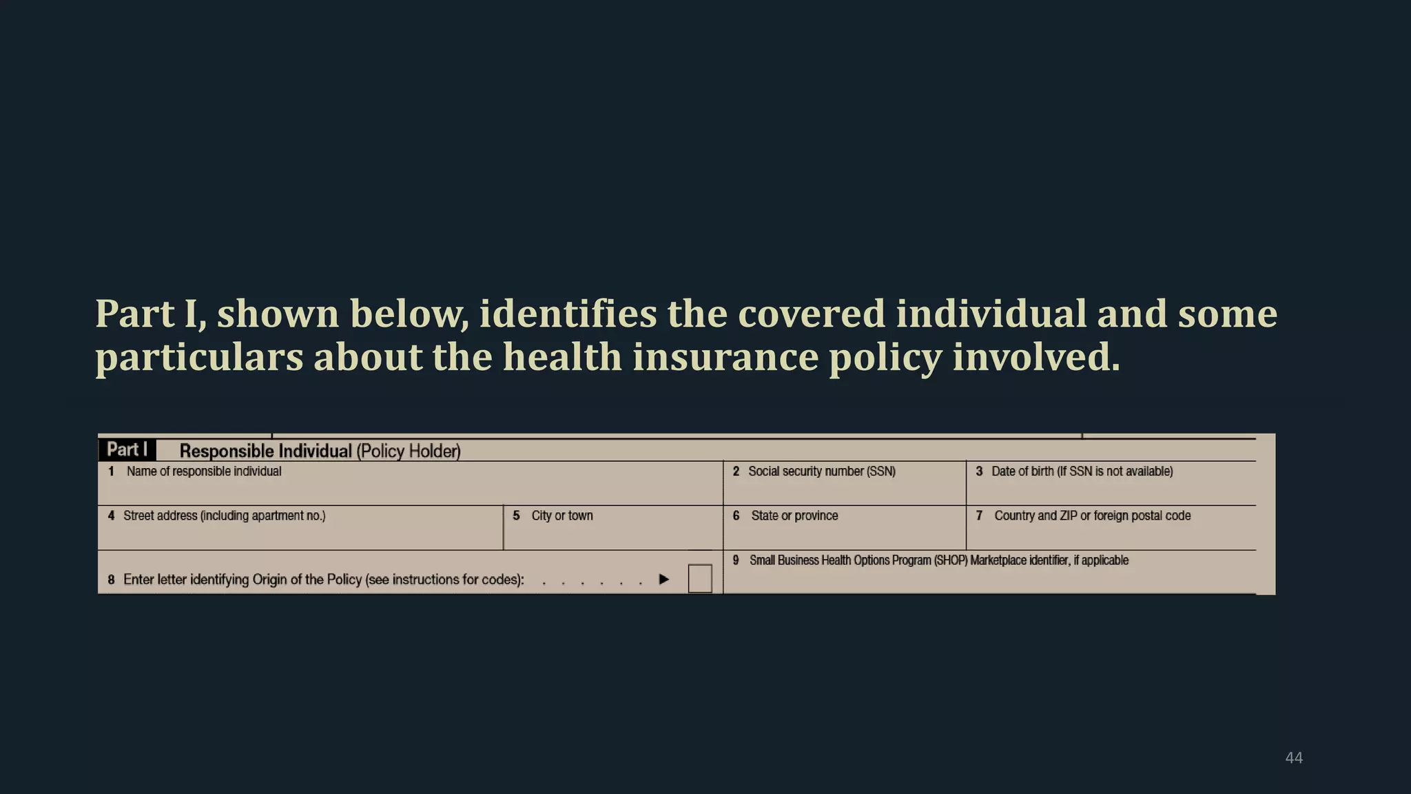 Part I, shown below, identifies the covered individual and some
particulars about the health insurance policy involved.
44
 