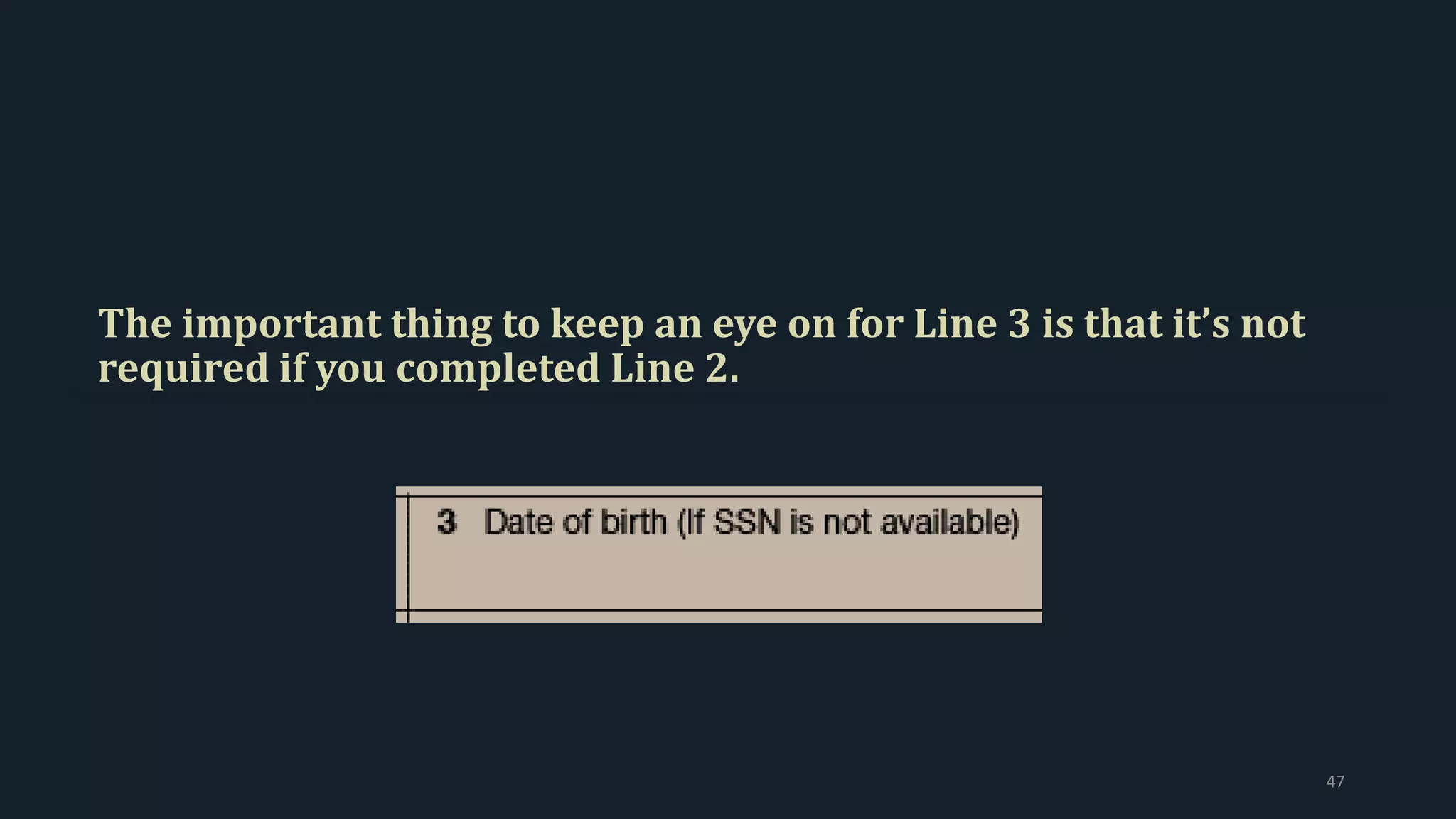 The important thing to keep an eye on for Line 3 is that it’s not
required if you completed Line 2.
47
 
