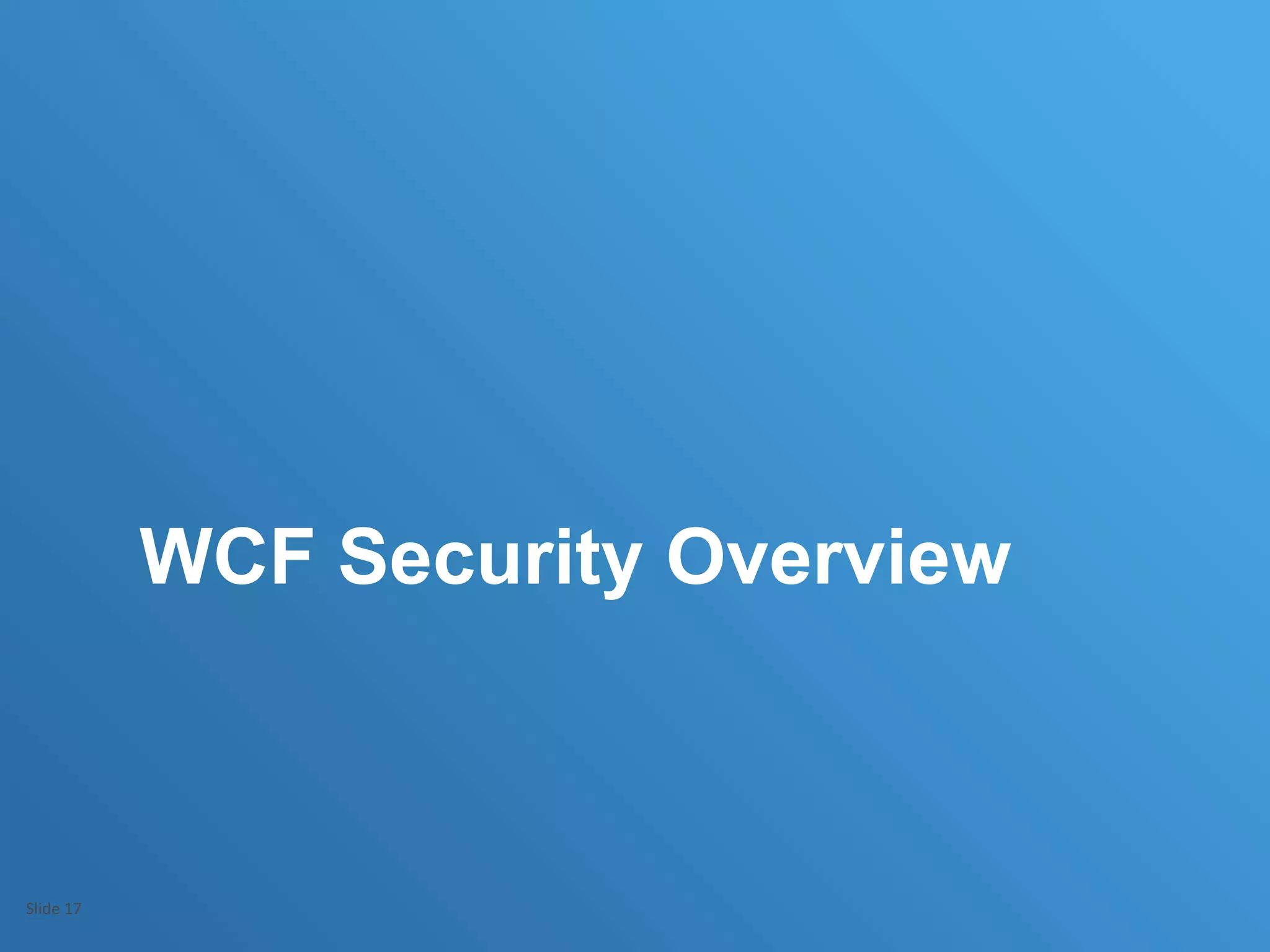 WCF Security Overview
Slide 17
 