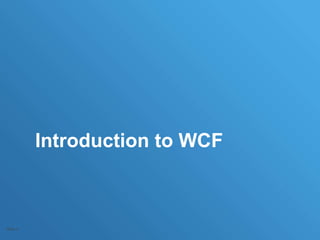 Introduction to WCF
Slide 2
 
