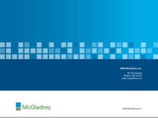 RSM McGladrey, Inc.
80 City Square
Boston, MA 02129
www.mcgladrey.com
 