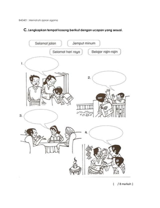 B4D4E1 : Mematuhi ajaran agama 
C. Lengkapkan tempat kosong berikut dengan ucapan yang sesuai. 
( / 8 markah ) 
 