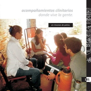 acompañamientos clinitarios
101
en rincones de patios.
donde vive la gente.
 
