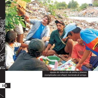 equipo de reducción de daños y jóvenes
(complicadxs con chepi): merienda de arroyo.
106
 