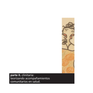 parte II. clinitaria:
teorizando acompañamientos
comunitarios en salud.
 