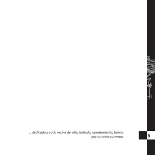 … dedicado a cada vecinx de villa, bañado, asentamiento, barrio:
por su tanto curarnos. 5
 