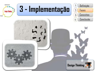 3 - Implementação




                Design Thinking
 
