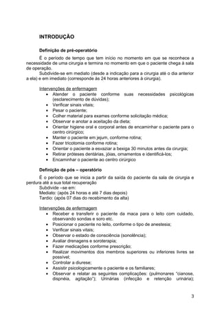 INTRODUÇÃO
Definição de pré-operatório
É o período de tempo que tem início no momento em que se reconhece a
necessidade de...