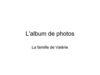 L'album de photos La famille de Valérie 