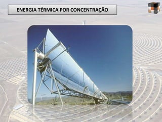 ENERGIA TÉRMICA POR CONCENTRAÇÃO
 