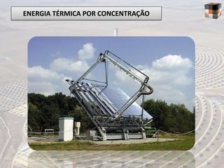 ENERGIA TÉRMICA POR CONCENTRAÇÃO
 
