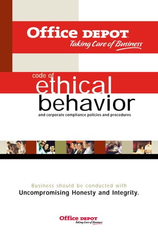 code of

    ethical
     behavior
     and corporate compliance policies and procedures




   Business should be conducted with
Uncompromising Honesty and Integrity.
 