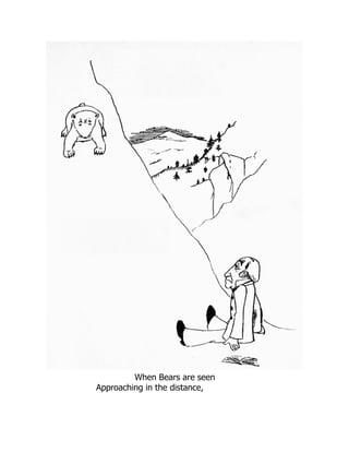 When Bears are seen
Approaching in the distance,
 