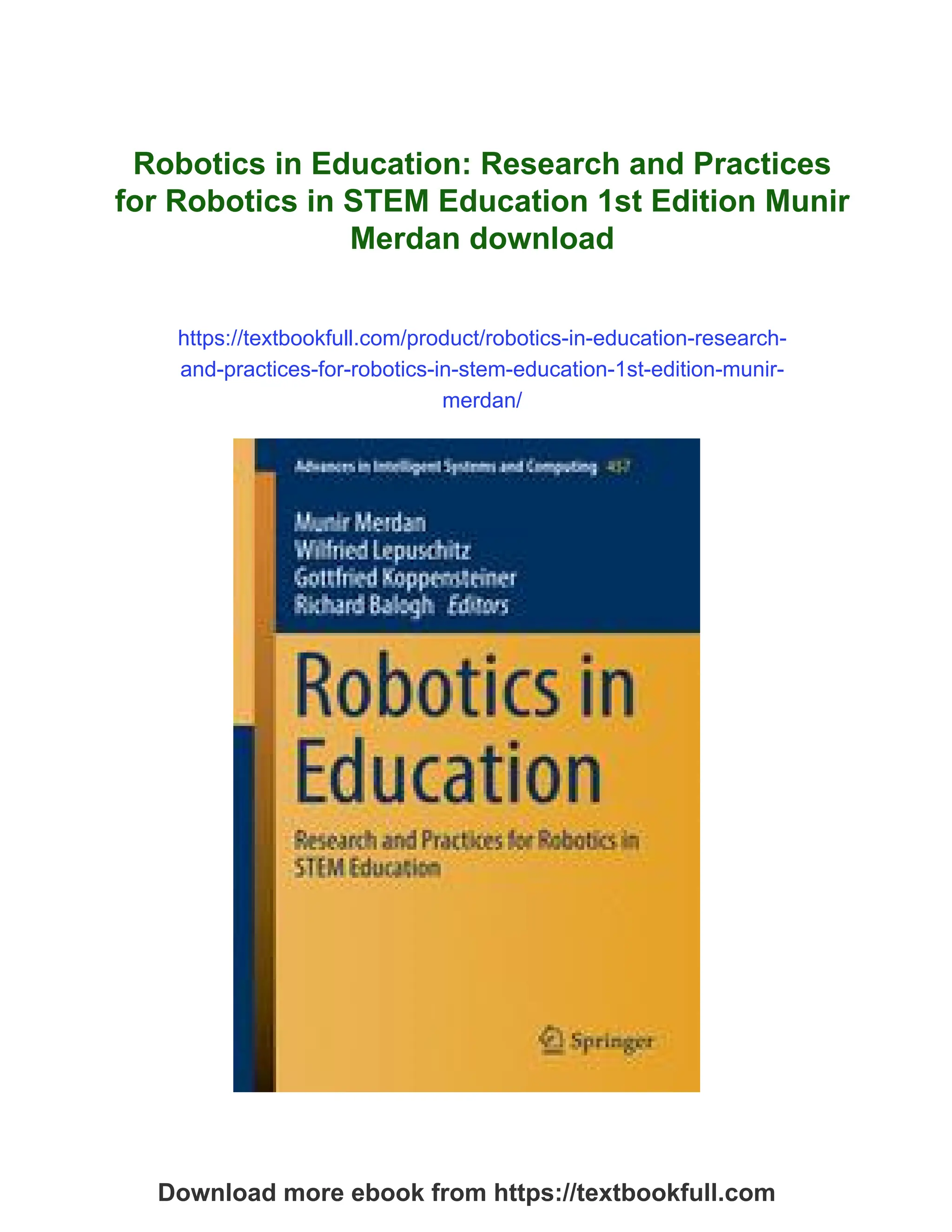 Robotics in Education: Research and Practices
for Robotics in STEM Education 1st Edition Munir
Merdan download
https://textbookfull.com/product/robotics-in-education-research-
and-practices-for-robotics-in-stem-education-1st-edition-munir-
merdan/
Download more ebook from https://textbookfull.com
 