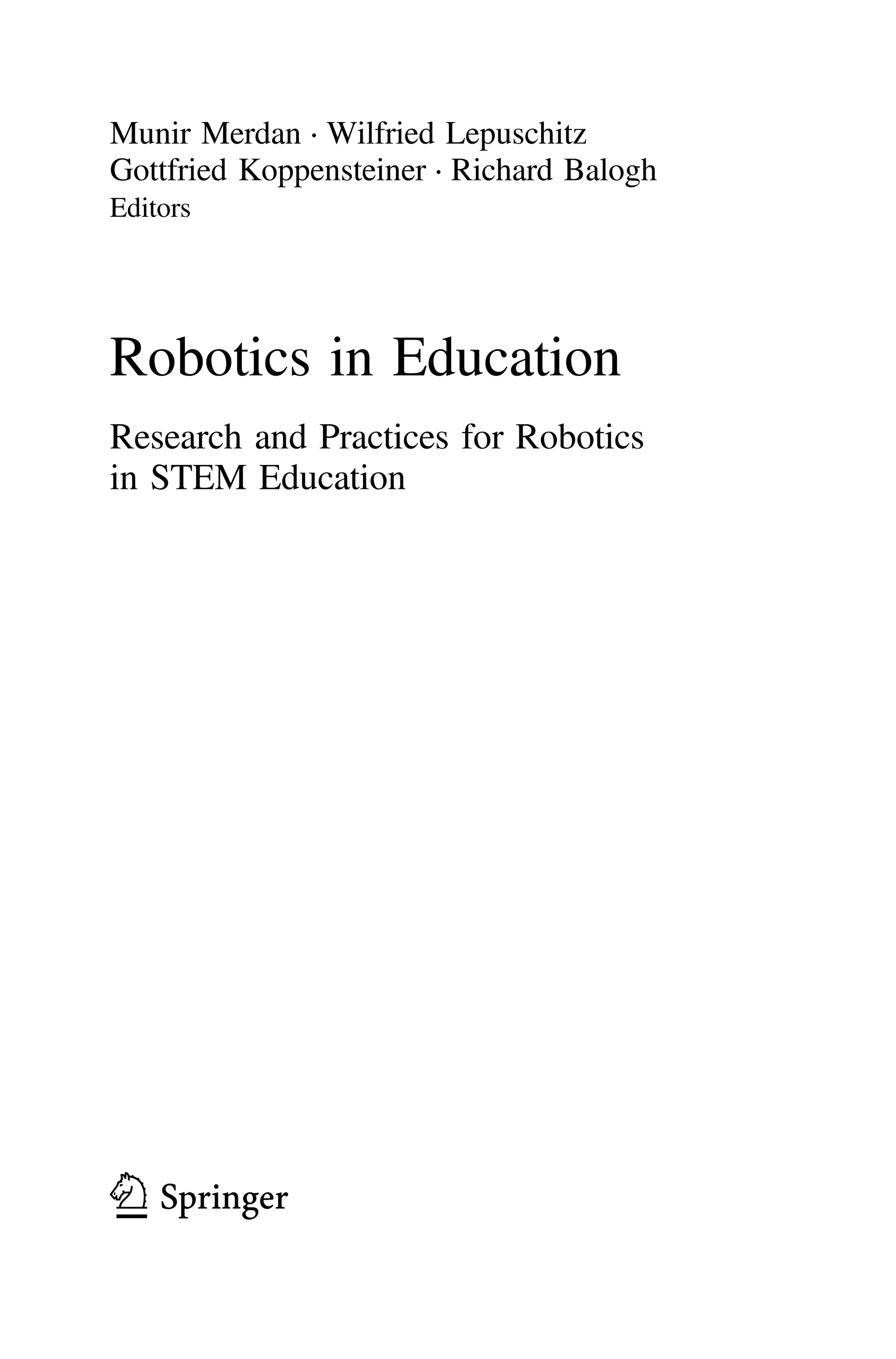 Munir Merdan ⋅ Wilfried Lepuschitz
Gottfried Koppensteiner ⋅ Richard Balogh
Editors
Robotics in Education
Research and Practices for Robotics
in STEM Education
123
 