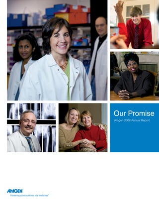 Our Promise
Amgen 2006 Annual Report
 