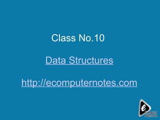 Class No.10  Data Structures http://ecomputernotes.com 