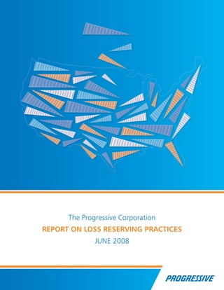 The Progressive Corporation
REPORT ON LOSS RESERVING PRACTICES
              JUNE 2008
 