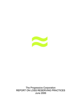 The Progressive Corporation
REPORT ON LOSS RESERVING PRACTICES
              June 2006
 
