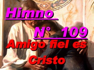 Amigo fiel es Cristo Himno  N°  109 