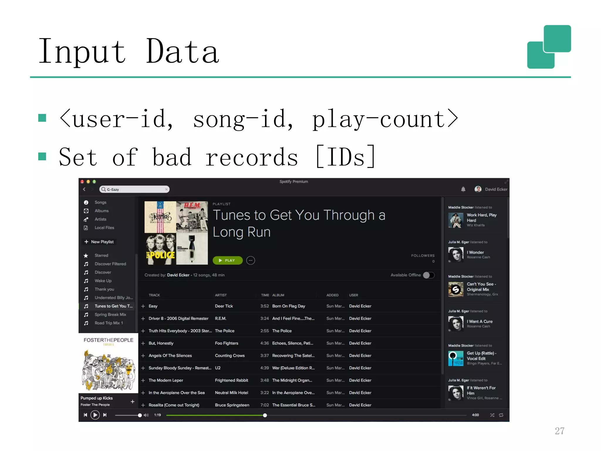 Input Data
 <user-id, song-id, play-count>
 Set of bad records [IDs]
27
 