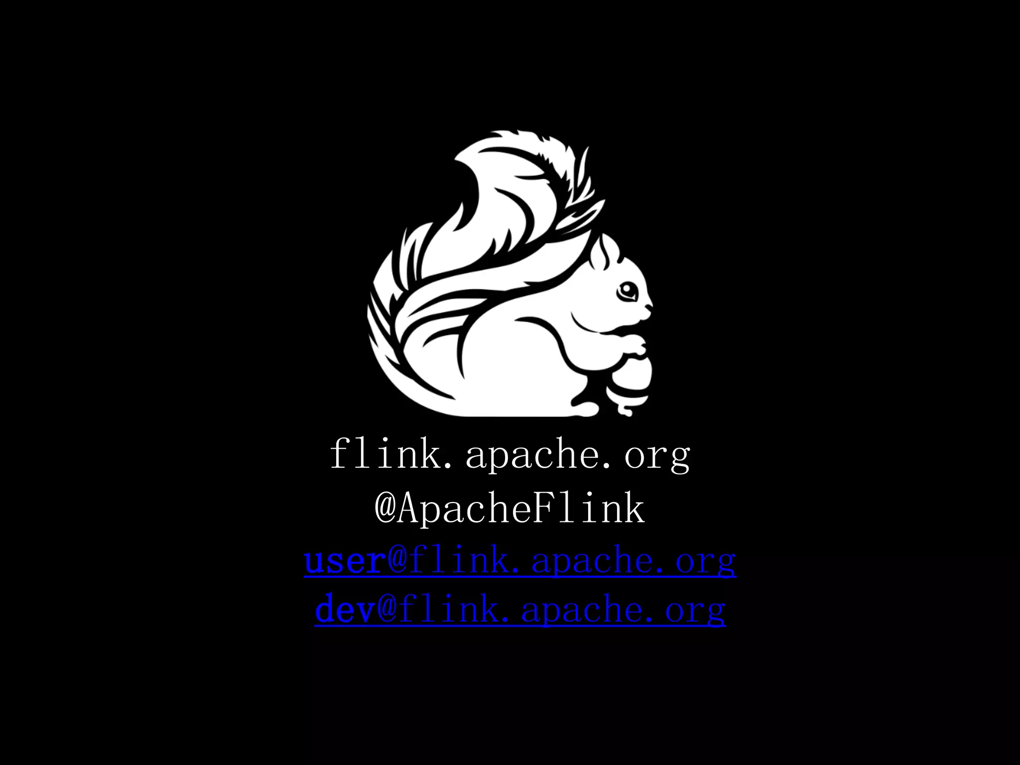 flink.apache.org
@ApacheFlink
user@flink.apache.org
dev@flink.apache.org
 