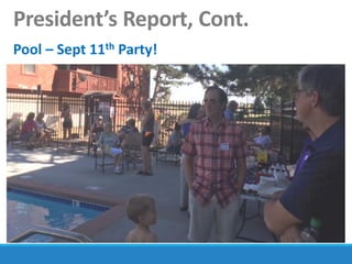 President’s Report, Cont.
Pool – Sept 11th Party!
 