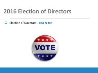 2016 Election of Directors
 Election of Directors - Bob & Jon
 