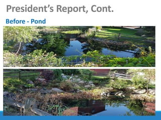 President’s Report, Cont.
Before - Pond
 