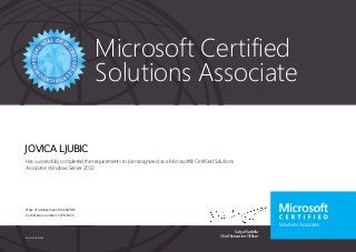 Satya Nadella
Chief Executive Officer
Microsoft Certified
Solutions Associate
Part No. X18-83698
JOVICA LJUBIC
Has successfully completed the requirements to be recognized as a Microsoft® Certified Solutions
Associate: Windows Server 2012.
Date of achievement: 04/29/2015
Certification number: F278-6355
 