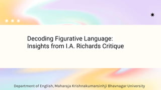 Decoding Figurative Language:
Insights from I.A. Richards Critique
Department of English, Maharaja Krishnakumarsinhji Bhavnagar University
 