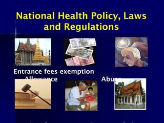 Entrance fees exemptionEntrance fees exemption
AllowanceAllowance AbuseAbuse
National Health Policy, Laws
and Regulations
 