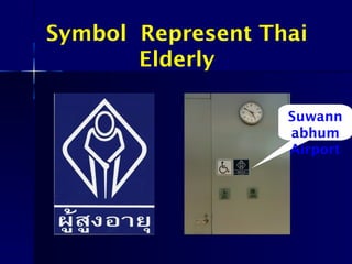 Symbol Represent Thai
Elderly
Suwann
abhum
Airport
 