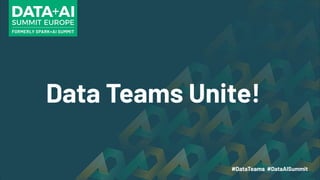 Data Teams Unite!
 