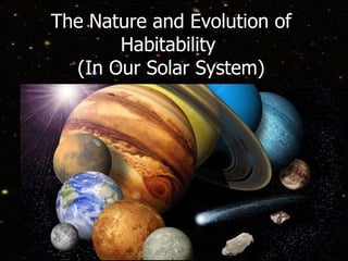 The Nature and Evolution of Habitability  (In Our Solar System) 
