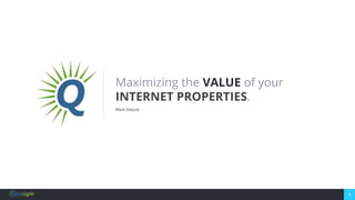 1
Maximizing the VALUE of your
INTERNET PROPERTIES.
Mark Daoust
 