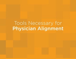 Tools Necessary for
Physician Alignment
 