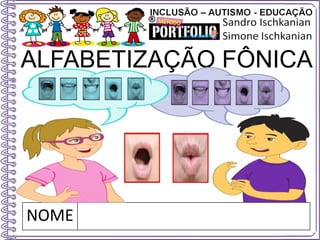 NOME
ALFABETIZAÇÃO FÔNICA
 