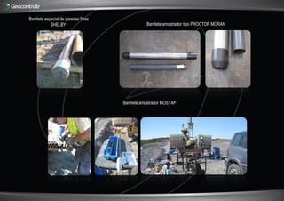 Barrilete especial de paredes finas
SHELBY Barrilete amostrador tipo PROCTOR MORAN
Barrilete amostrador MOSTAP
 