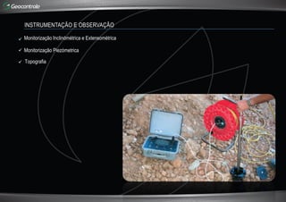 INSTRUMENTAÇÃO E OBSERVAÇÃO
 Monitorização Inclinómétrica e Extensométrica
 Monitorização Piezómetrica
 Topografia
 