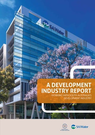Government
of South Australia
A development
industry report
Working with South Australia’s
Development Industry
 