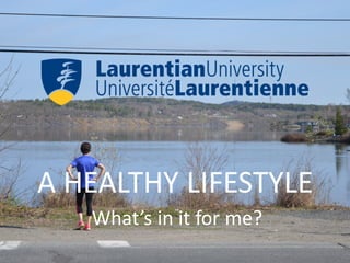 A	HEALTHY	LIFESTYLE
What’s	in	it	for	me?
 