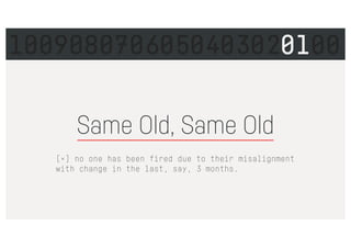 Same Old, Same Old
[×] no one has been fired due to their misalignment
with change in the last, say, 3 months.
1009080706050403020100
 