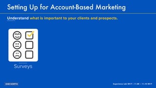 Experience Lab 2017 | 11.08 – 11.10 2017
Setting Up for Account-Based Marketing
Understand what is important to your clien...