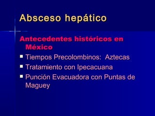 AAbbsscceessoo hheeppááttiiccoo 
AAnntteecceeddeenntteess hhiissttóórriiccooss eenn 
MMééxxiiccoo 
 TTiieemmppooss PPrreeccoolloommbbiinnooss:: AAzztteeccaass 
 TTrraattaammiieennttoo ccoonn IIppeeccaaccuuaannaa 
 PPuunncciióónn EEvvaaccuuaaddoorraa ccoonn PPuunnttaass ddee 
MMaagguueeyy 
 