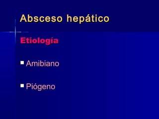 AAbbsscceessoo hheeppááttiiccoo 
EEttiioollooggííaa 
 AAmmiibbiiaannoo 
 PPiióóggeennoo 
 