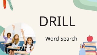 DRILL
Word Search
 