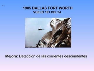 1985 DALLAS FORT WORTH VUELO 191 DELTA   Mejora : Detección de las corrientes descendentes  